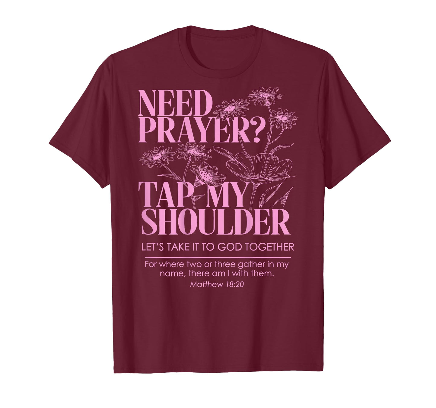 Need Prayer Tap My Shoulder Floral Christian On Back T-Shirt