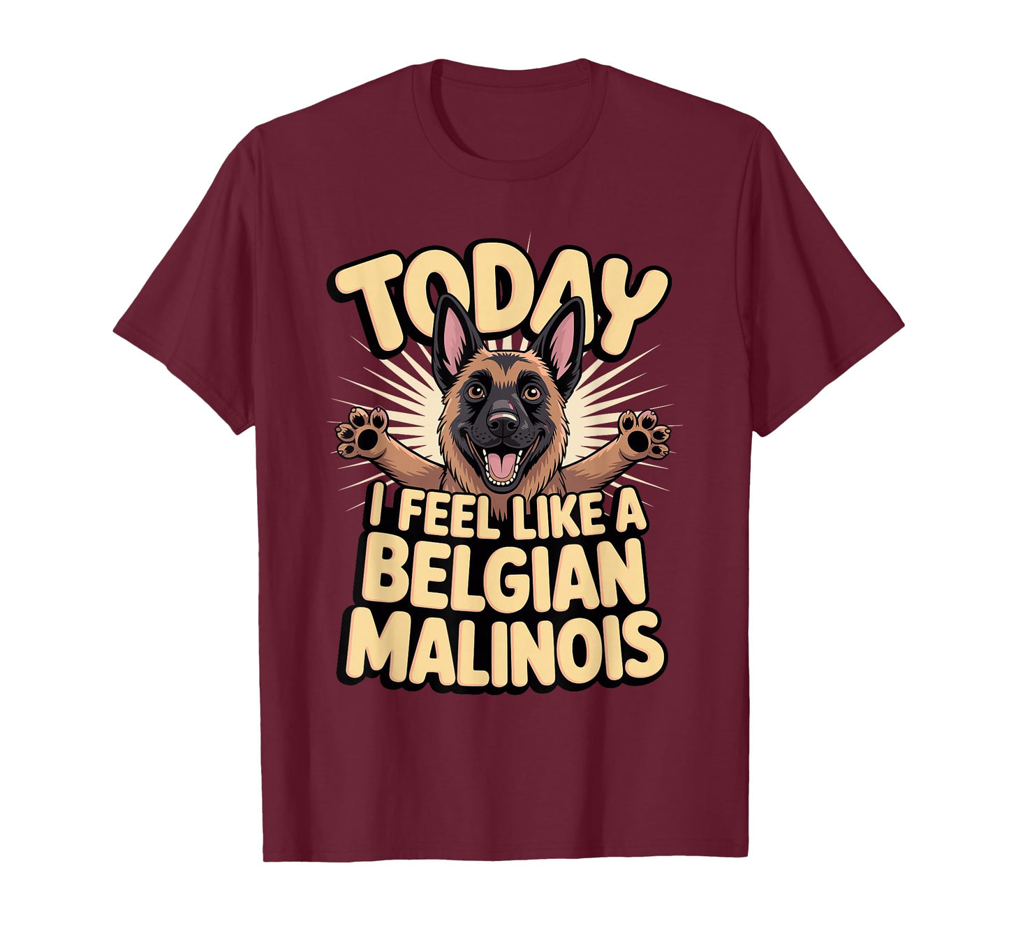 Cartoon Pet Dog Breed Today I Feel Like a Belgian Malinois T-Shirt