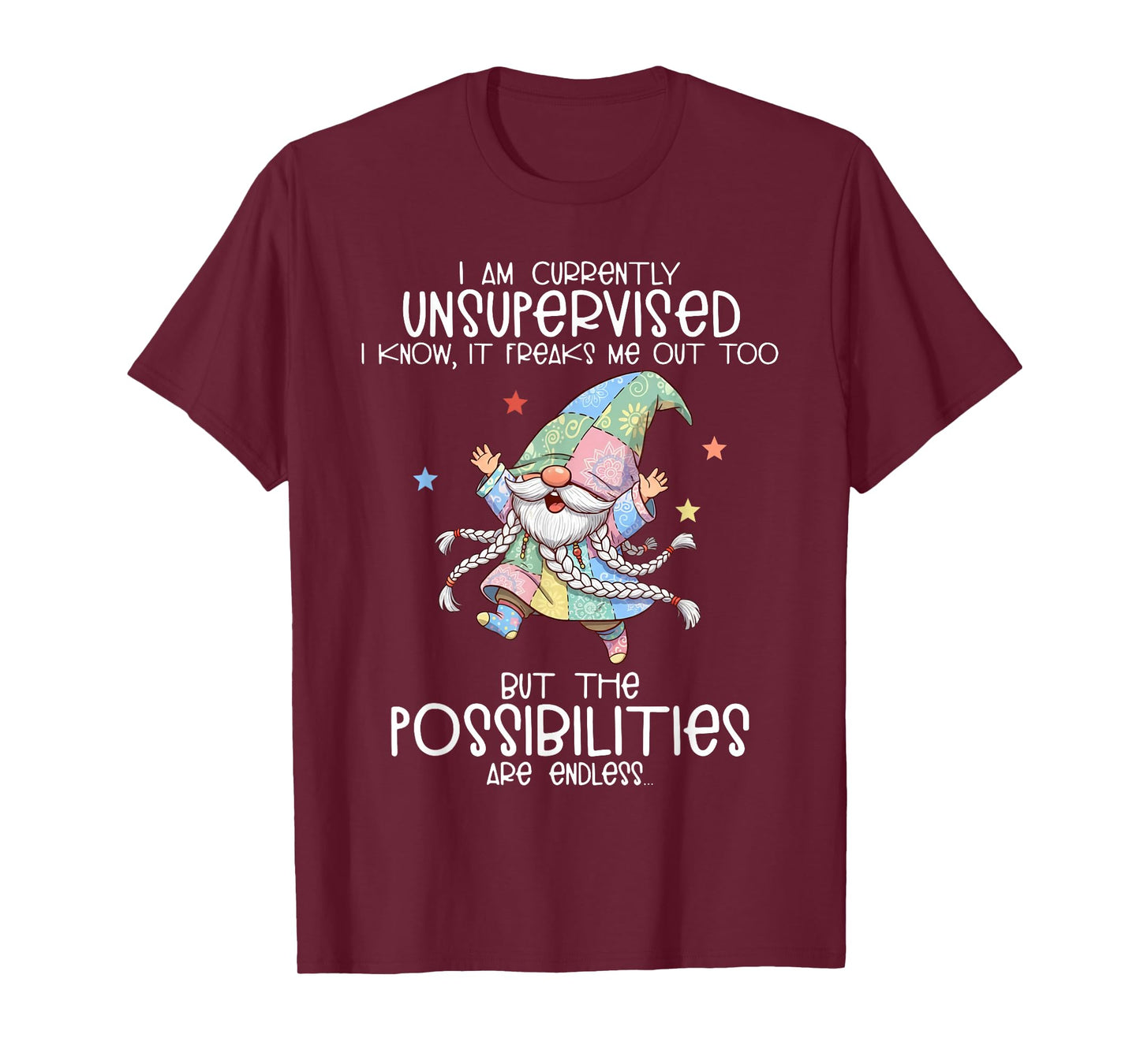 I Am Currently Unsupervised I Know It Freaks Me Out Too T-Shirt