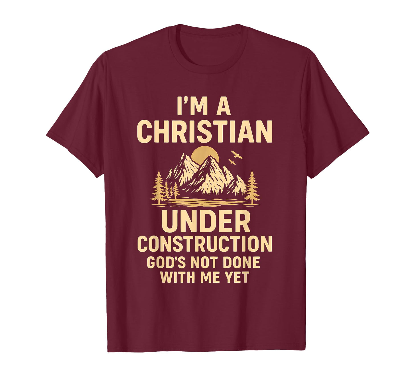 I Am A Christian Under Construction God's Not Done T-Shirt