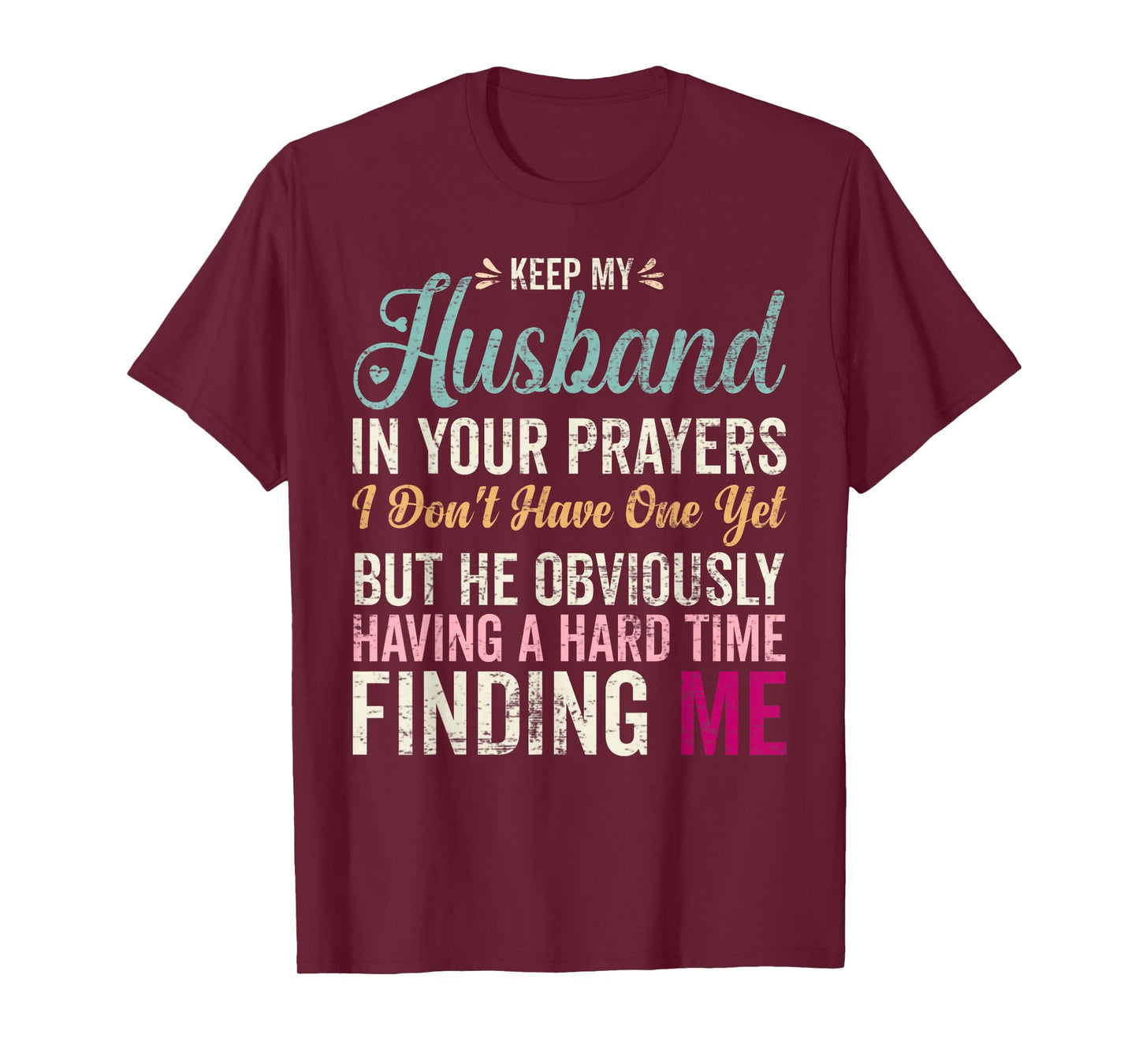 Keep My Husband in Your Prayers I Don't Have One Yet But T-Shirt