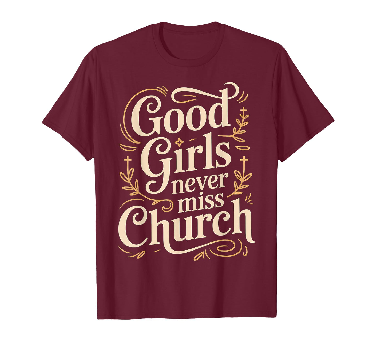 Good Girls Never Miss Church Faith Worship Humor - T-Shirt