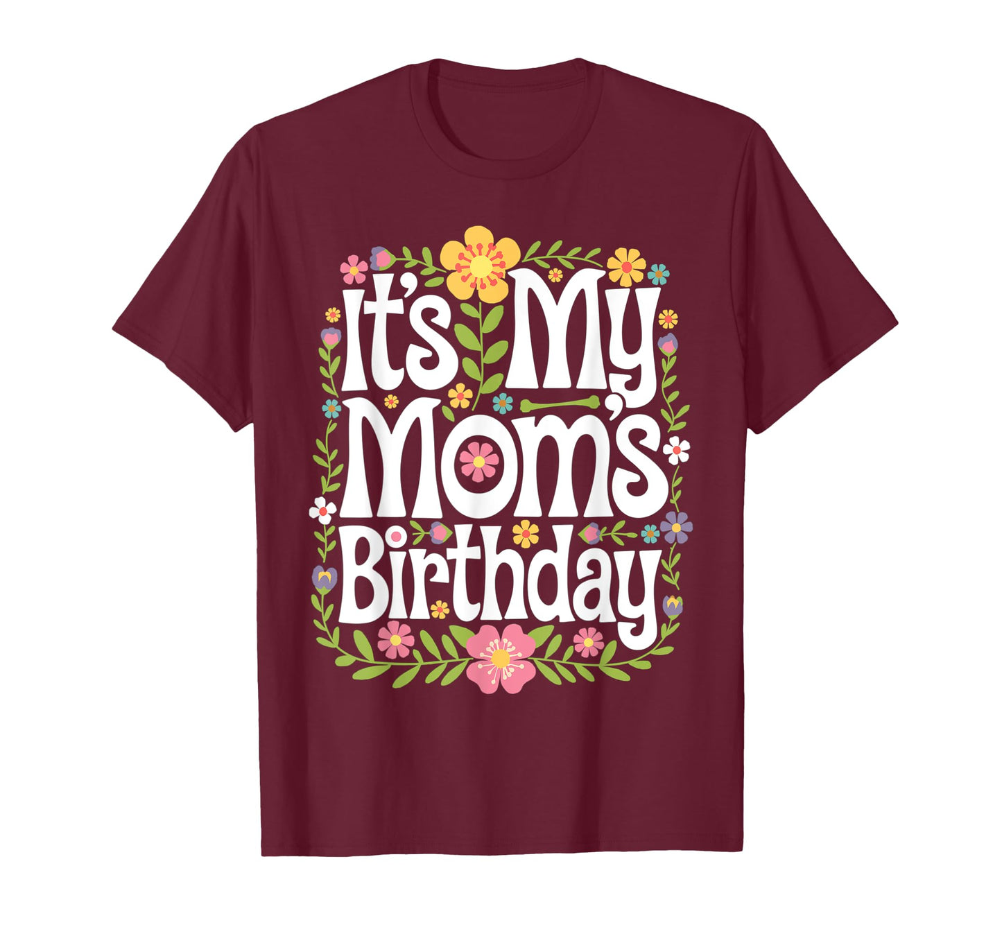 It's My mom's Birthday Floral Colorful Women Kids Flowers T-Shirt