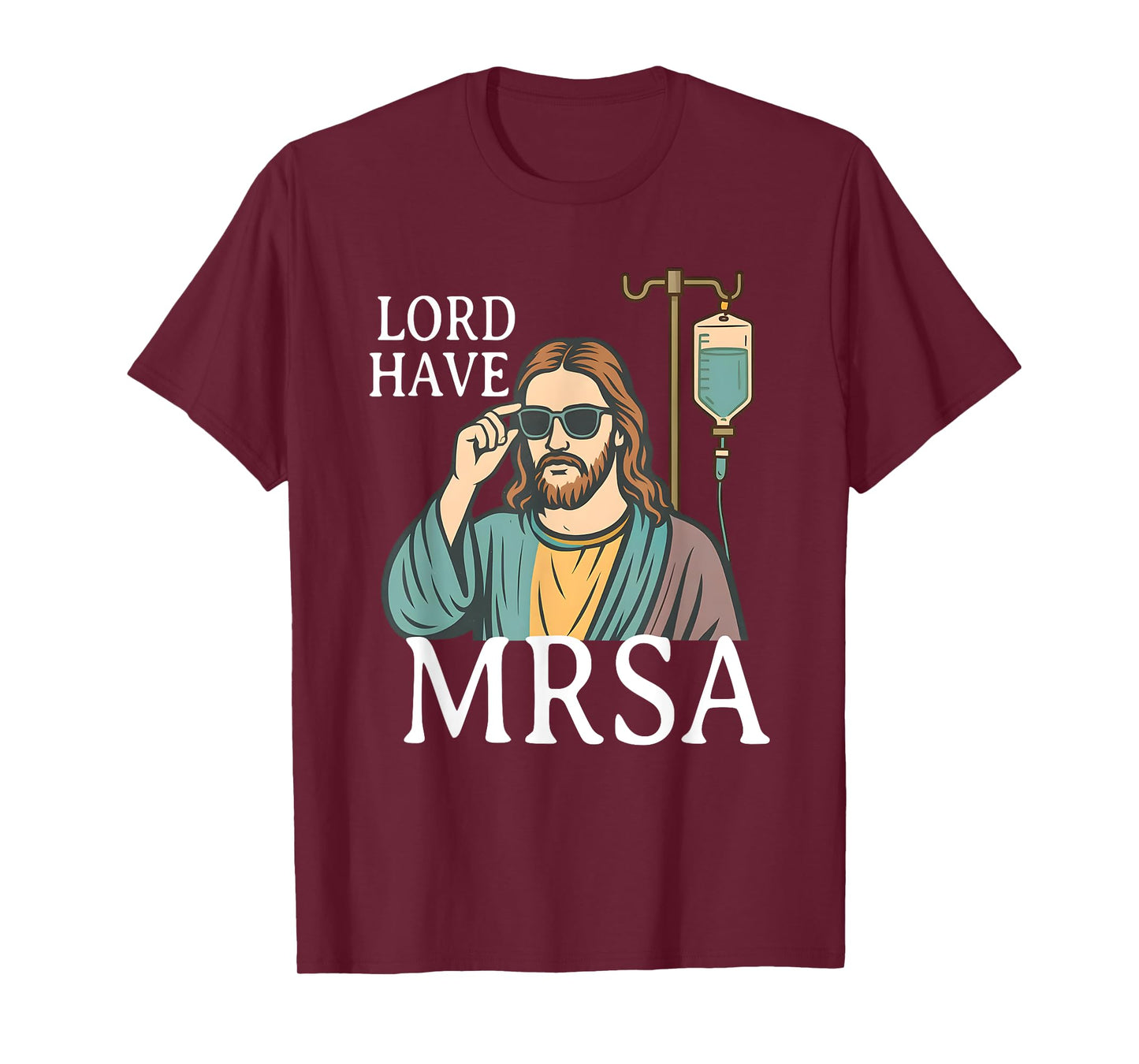 Lord Have MRSA Nurse, Funny Nurse, Sarcastic Nursing Tee T-Shirt
