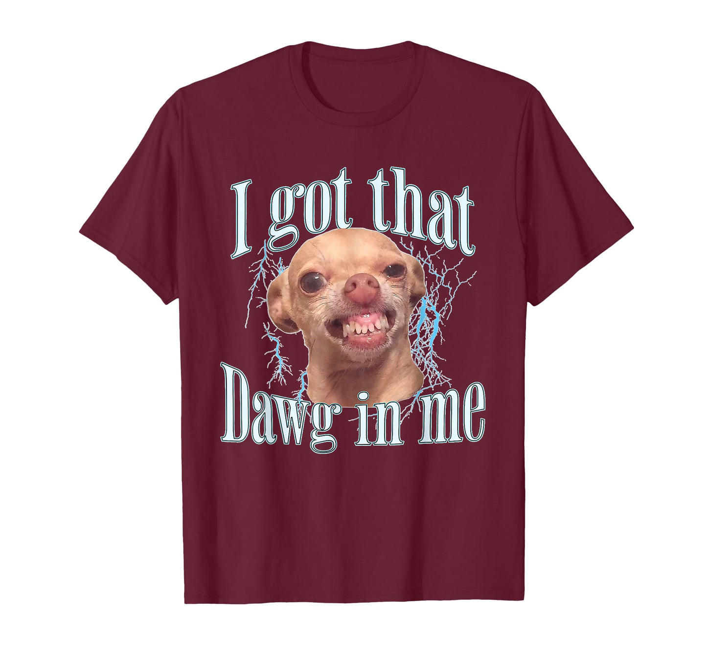 I Got That Dawg in Me Funny Chihuahua Rage T-Shirt