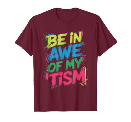 Funny BE in AWE of My TISM Autism Advocate Respect Diversity T-Shirt