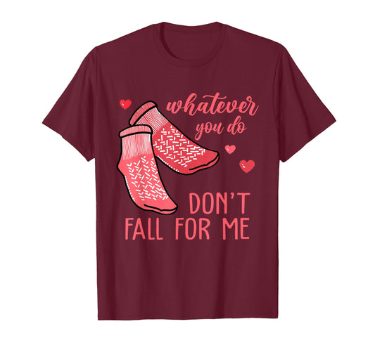 Whatever You Do Don't Fall for Me RN PCT CNA Nurse Valentine T-Shirt