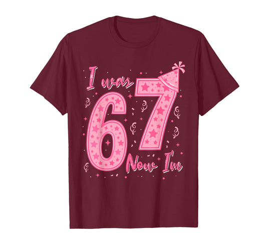 I was 6 Now I'm 7 Year Old Birthday 67 Six Seven Bday Girls T-Shirt