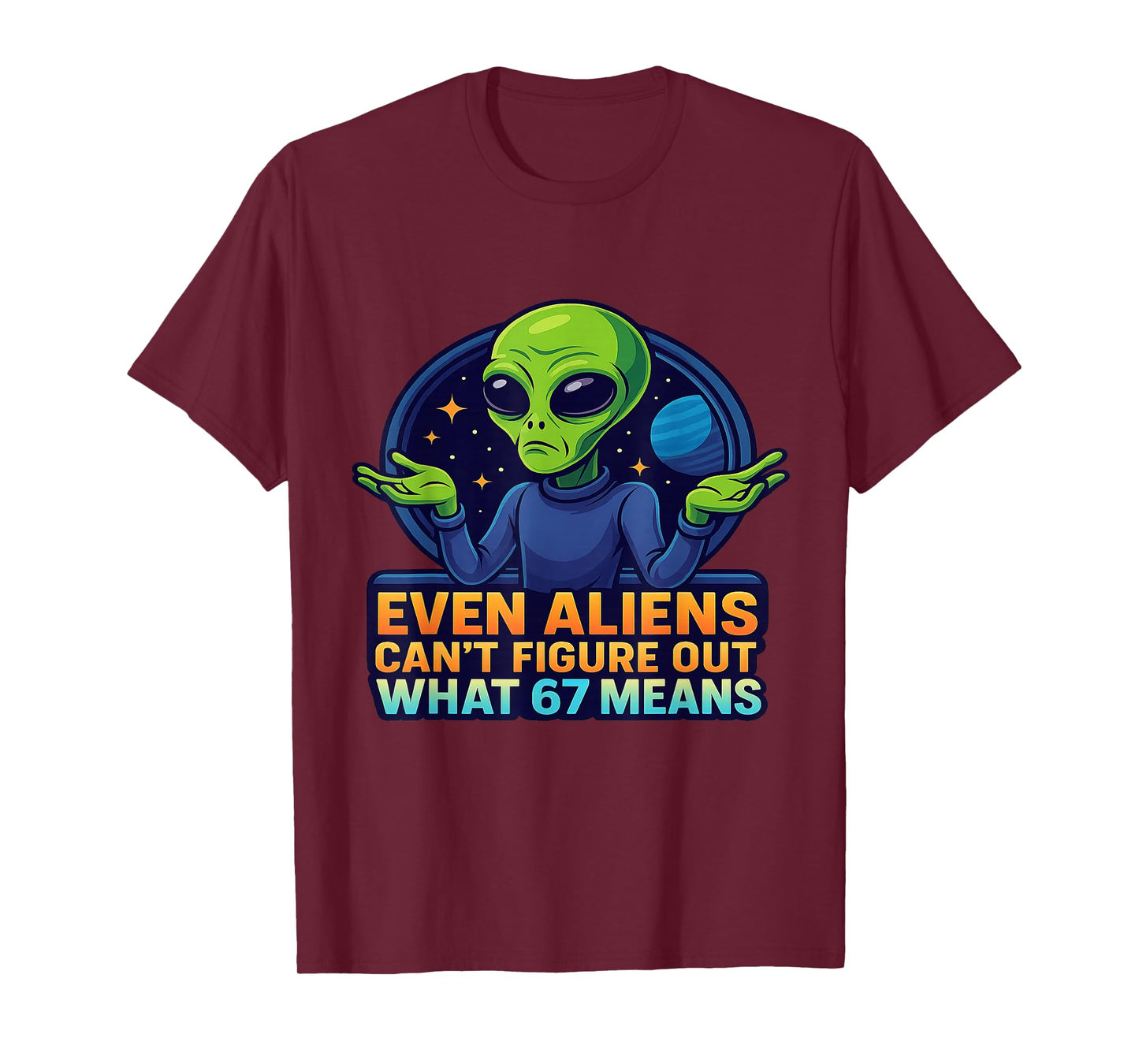 Alien 6 7 Meme Even Aliens Don’t Know Funny Sci-Fi Joke T-Shirt