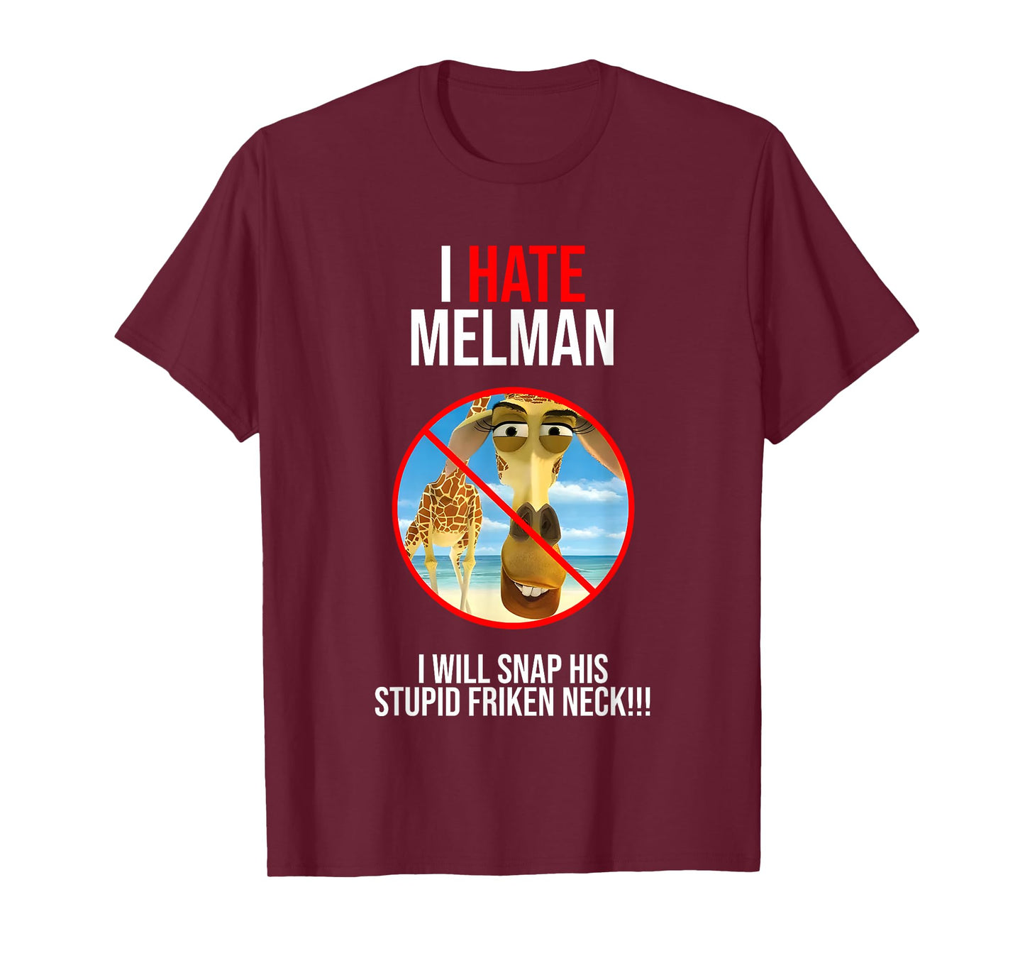 I Hate Melman I Will Snap His Stupid Frinken Neck T-Shirt
