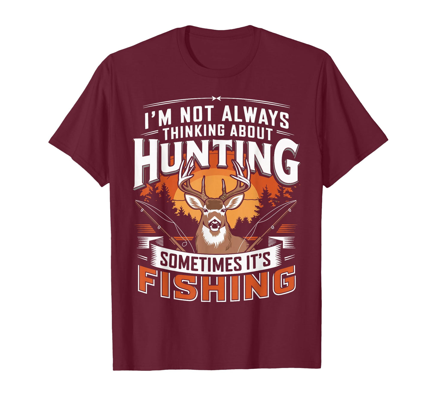 I'm Not Always Thinking About Hunting Sometimes It's Fishing T-Shirt