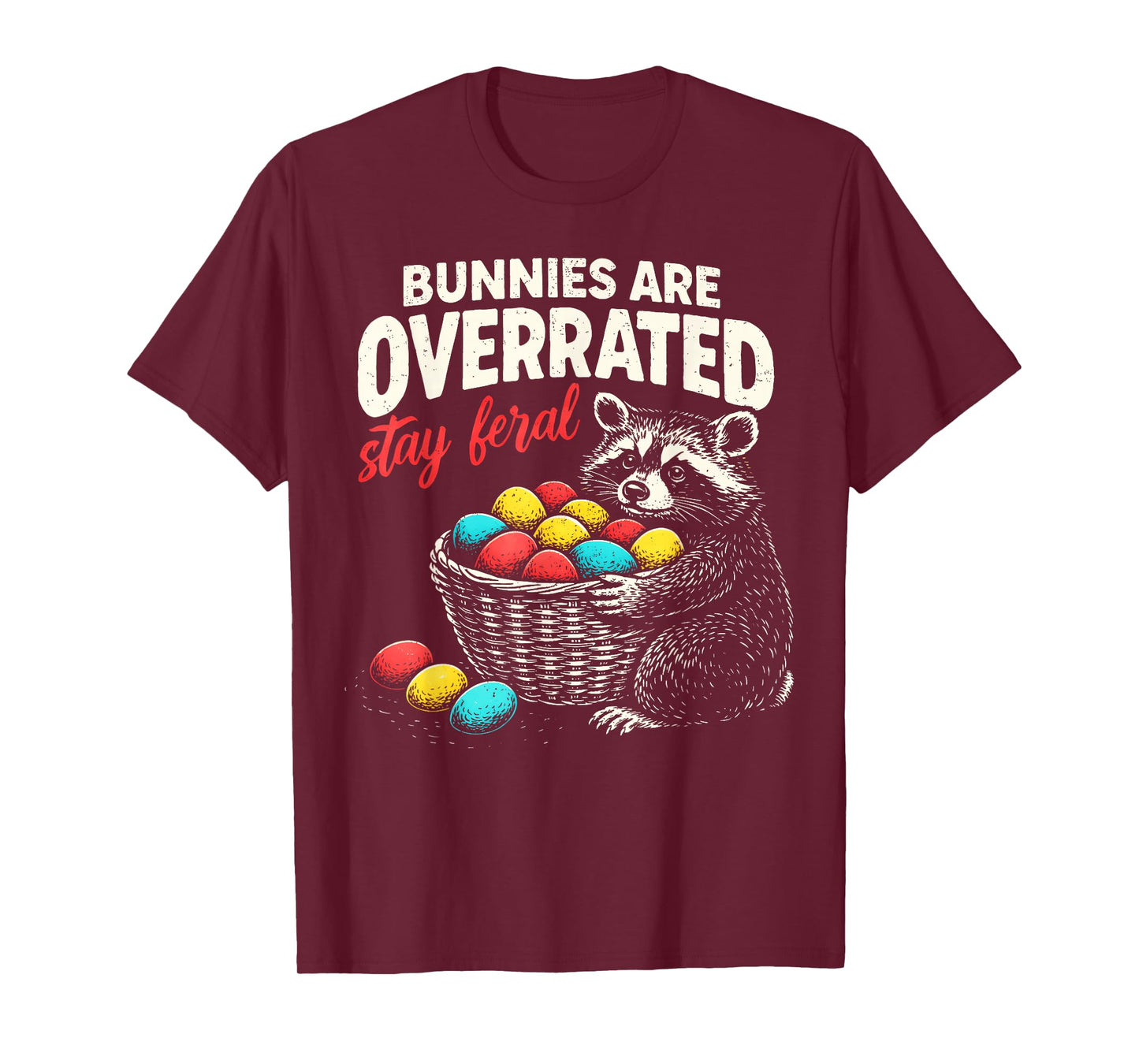 Bunnies are Overrated Stay Feral Funny Easter Men Women Teen T-Shirt