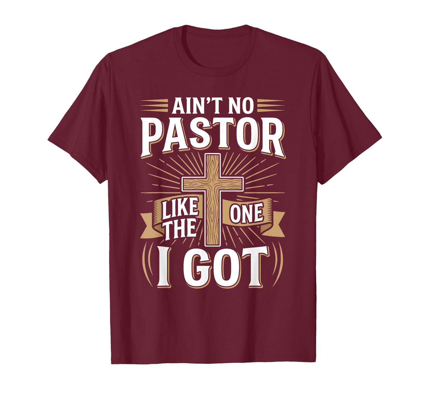 Ain't No Pastor Like The One I Got - Christian Faith T-Shirt