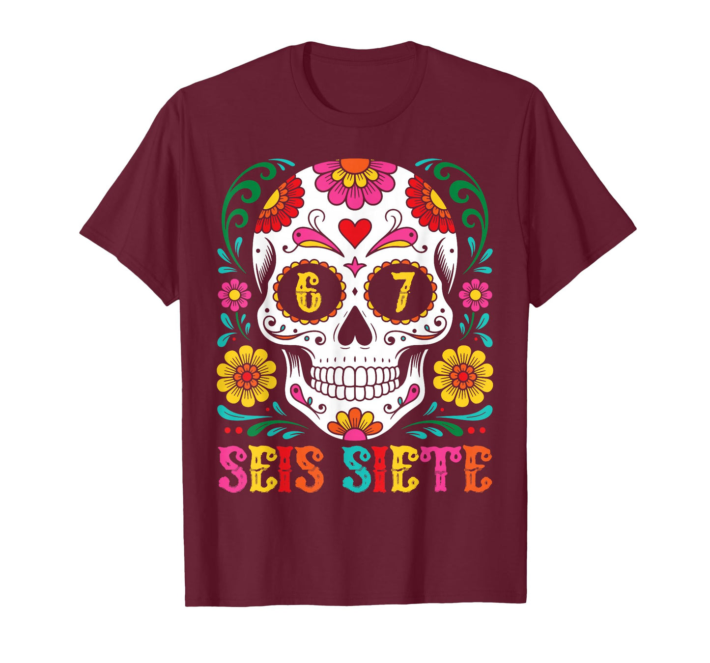 Funny Dia De Los Muertos Sugar Skull SEIS Siete 67 Meme T-Shirt