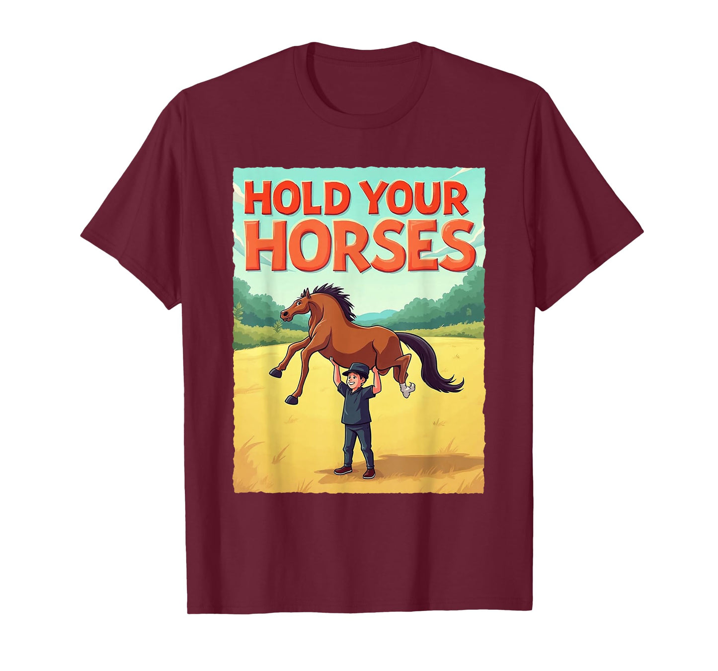 Men Dad Sarcastic Humor Funny Meme Gifts Hold Your Horses T-Shirt