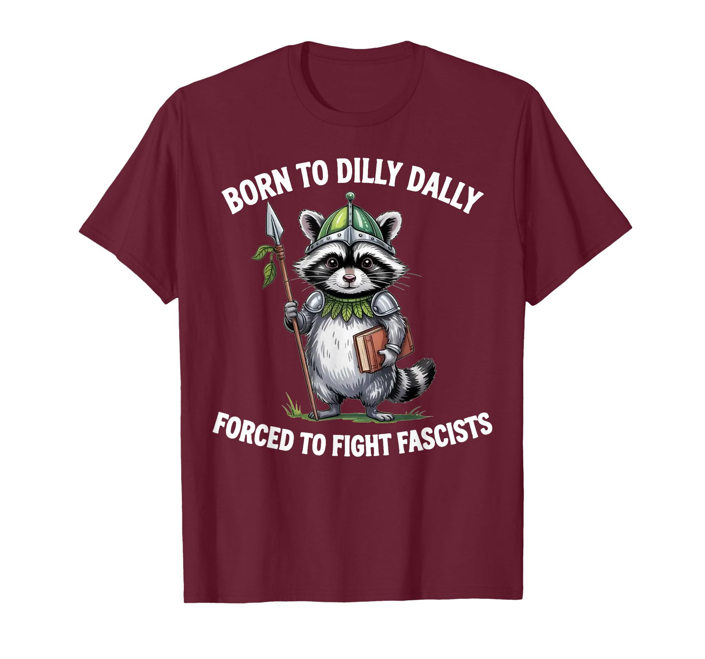 Funny Raccoon Born To Dilly Dally Forced to Fight Fascists T-Shirt
