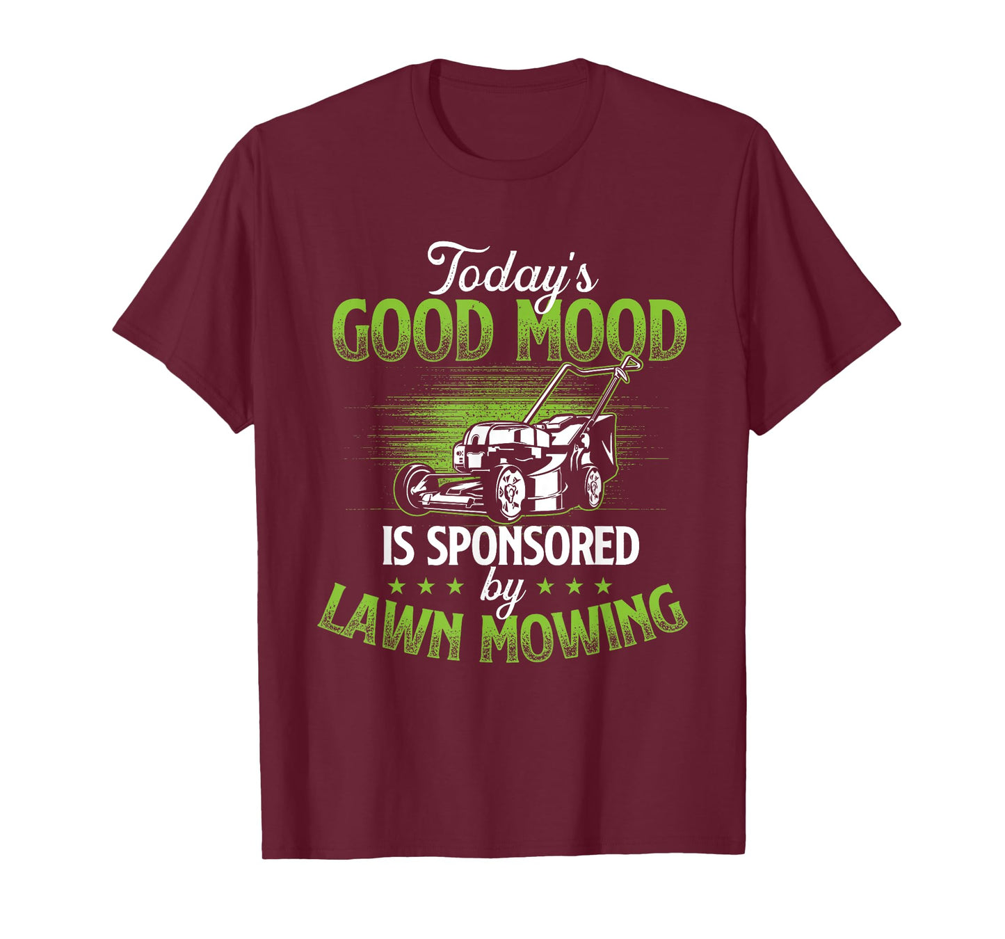 Today's Good Mood Is Sponsored by Lawn Mowing - Gardener T-Shirt