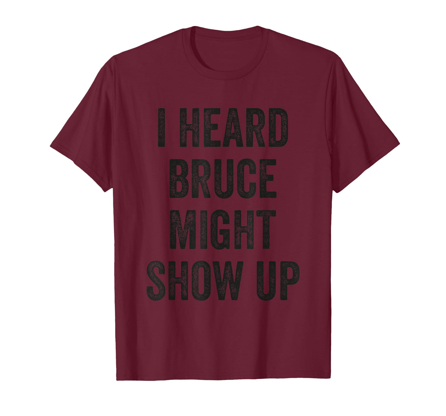 Statement Merch Men Women I Heard Bruce Might Show Up T-Shirt