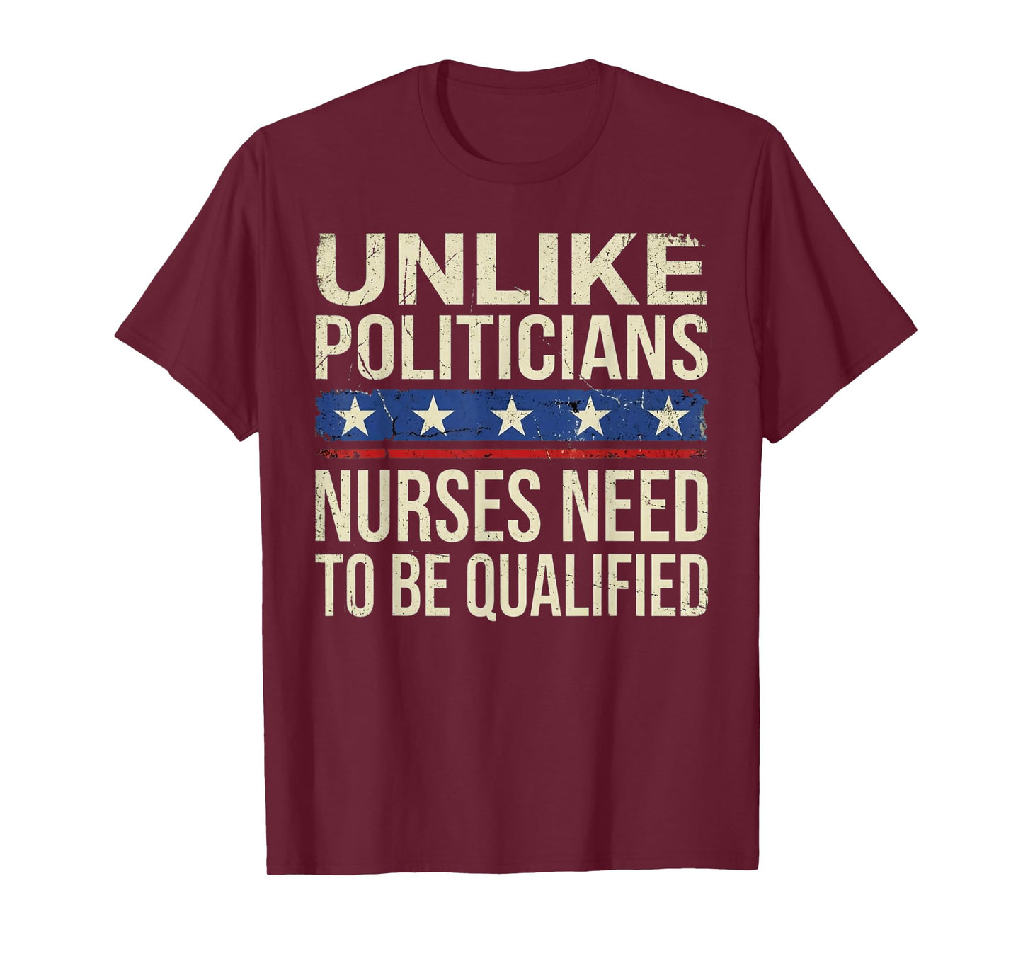 Unlike Politicians Nurses Need to Be Qualified Vintage T-Shirt