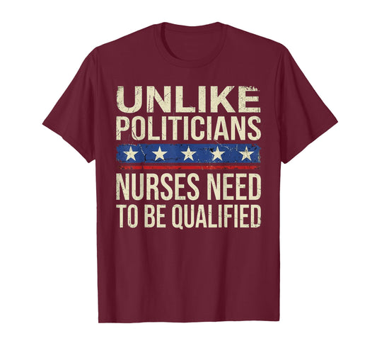 Unlike Politicians Nurses Need to Be Qualified Vintage T-Shirt