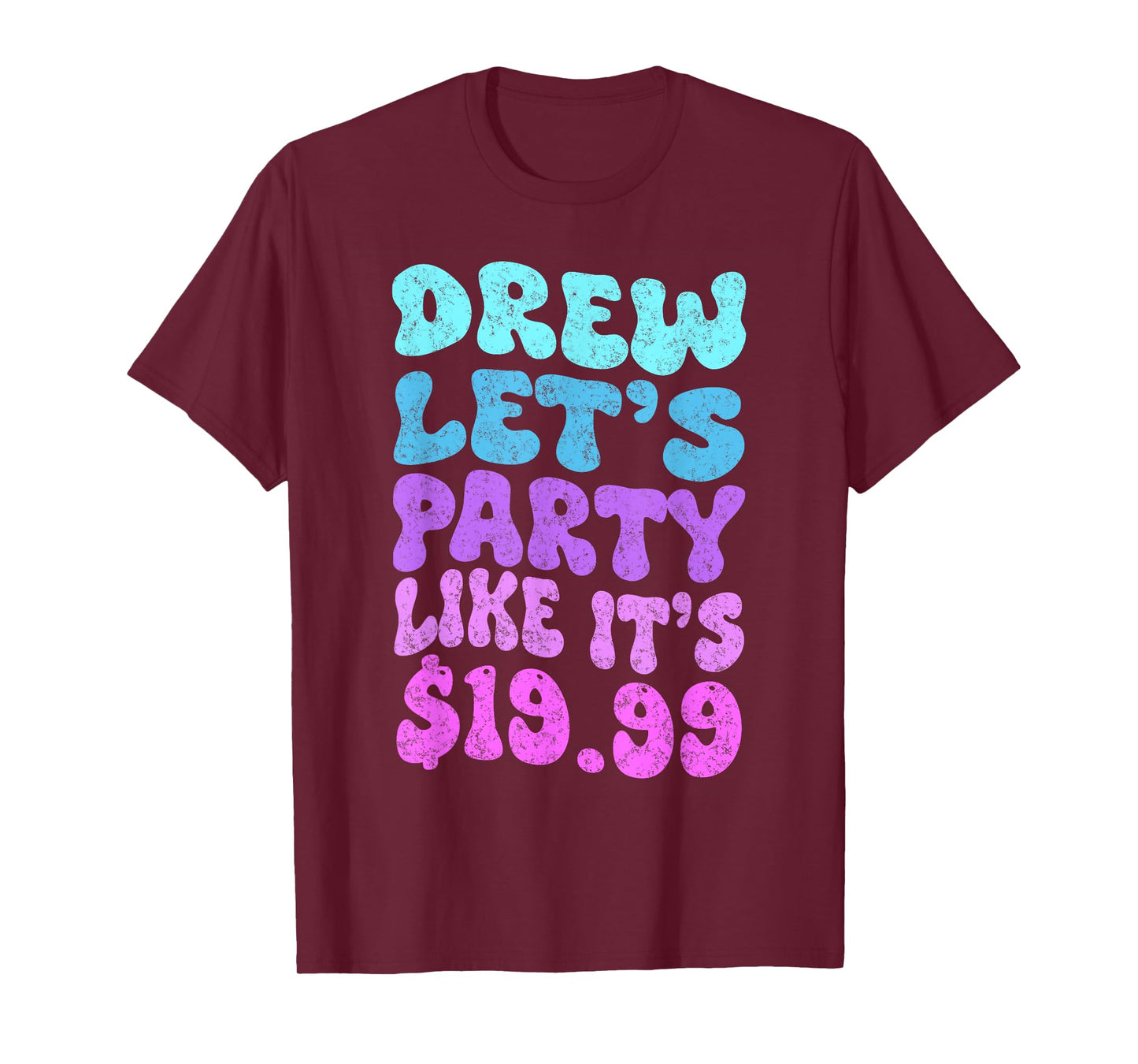 Drew let's party like it's $19.99 T-Shirt