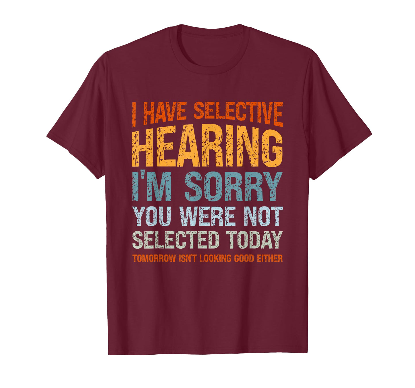 I Have Selective Hearing I'm Sorry You Were Not Selected T-Shirt