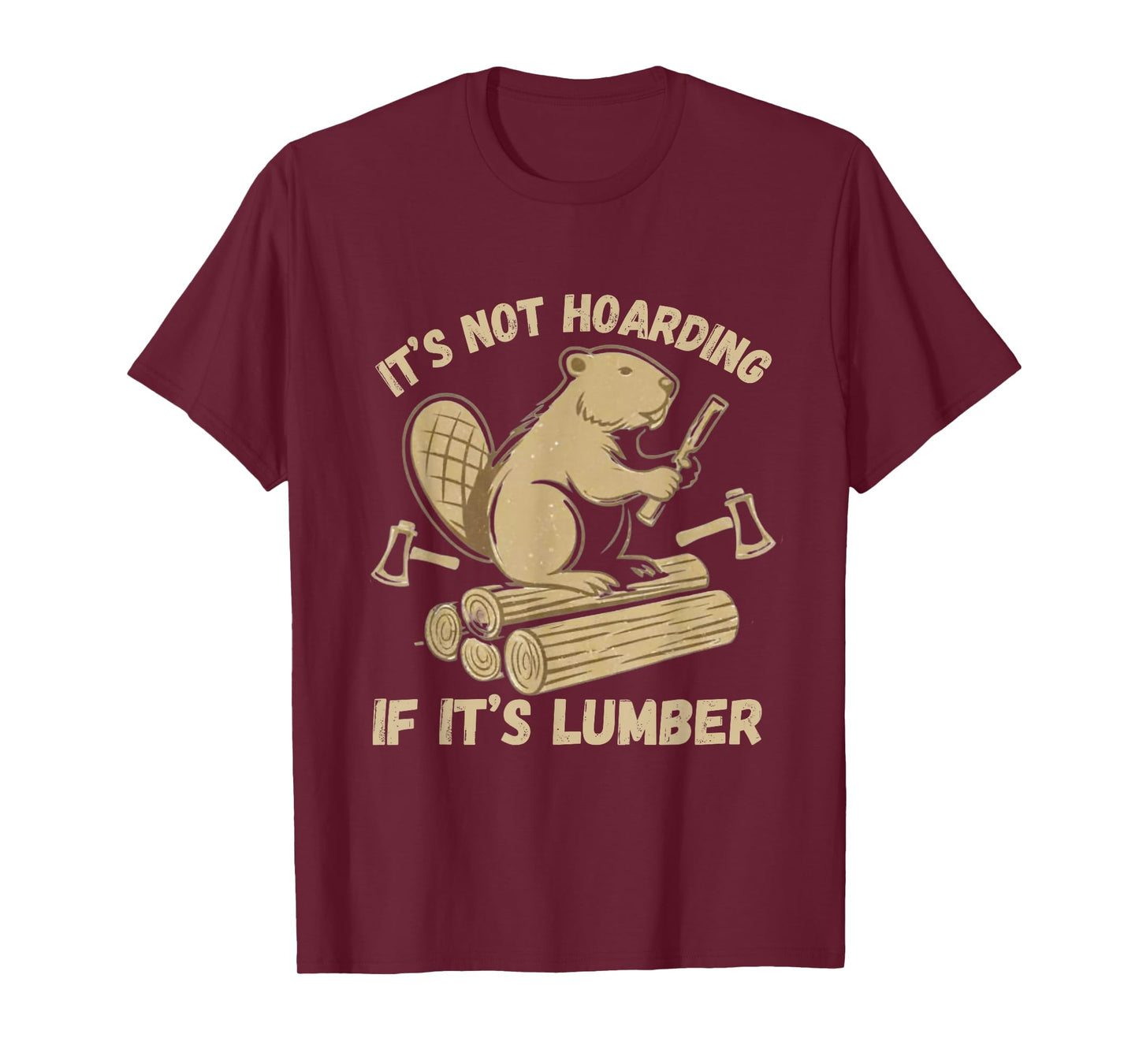 It’s Not Hoarding If It’s Lumber Funny Woodworking Beaver T-Shirt