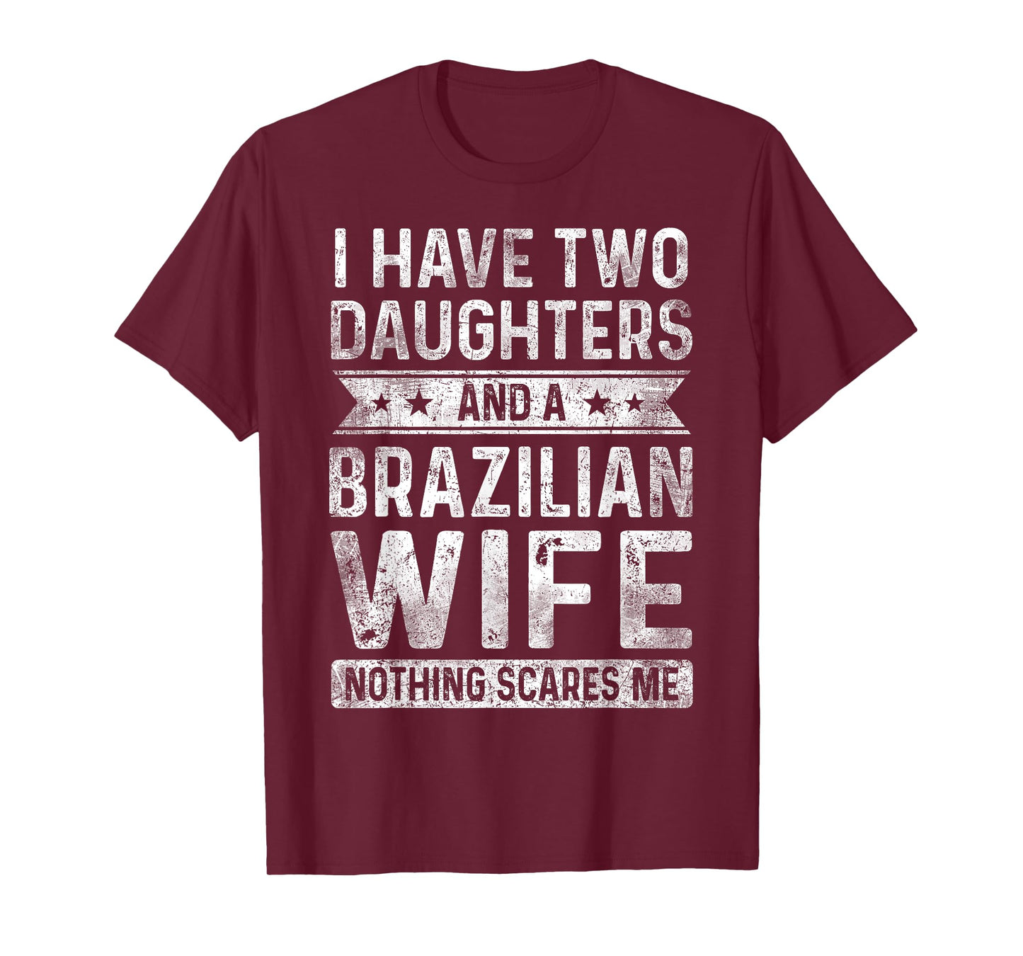 I Have Two Daughters And A Brazilian Wife Husband Gift T-Shirt