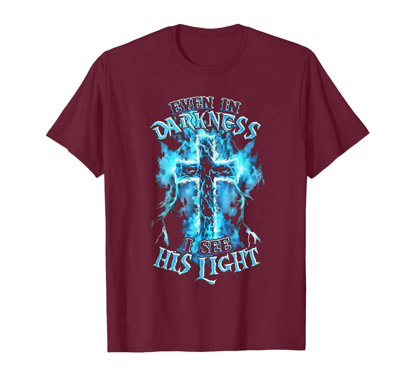 Even in Darkness I See His Light Cross Faith Quote Jesus T-Shirt
