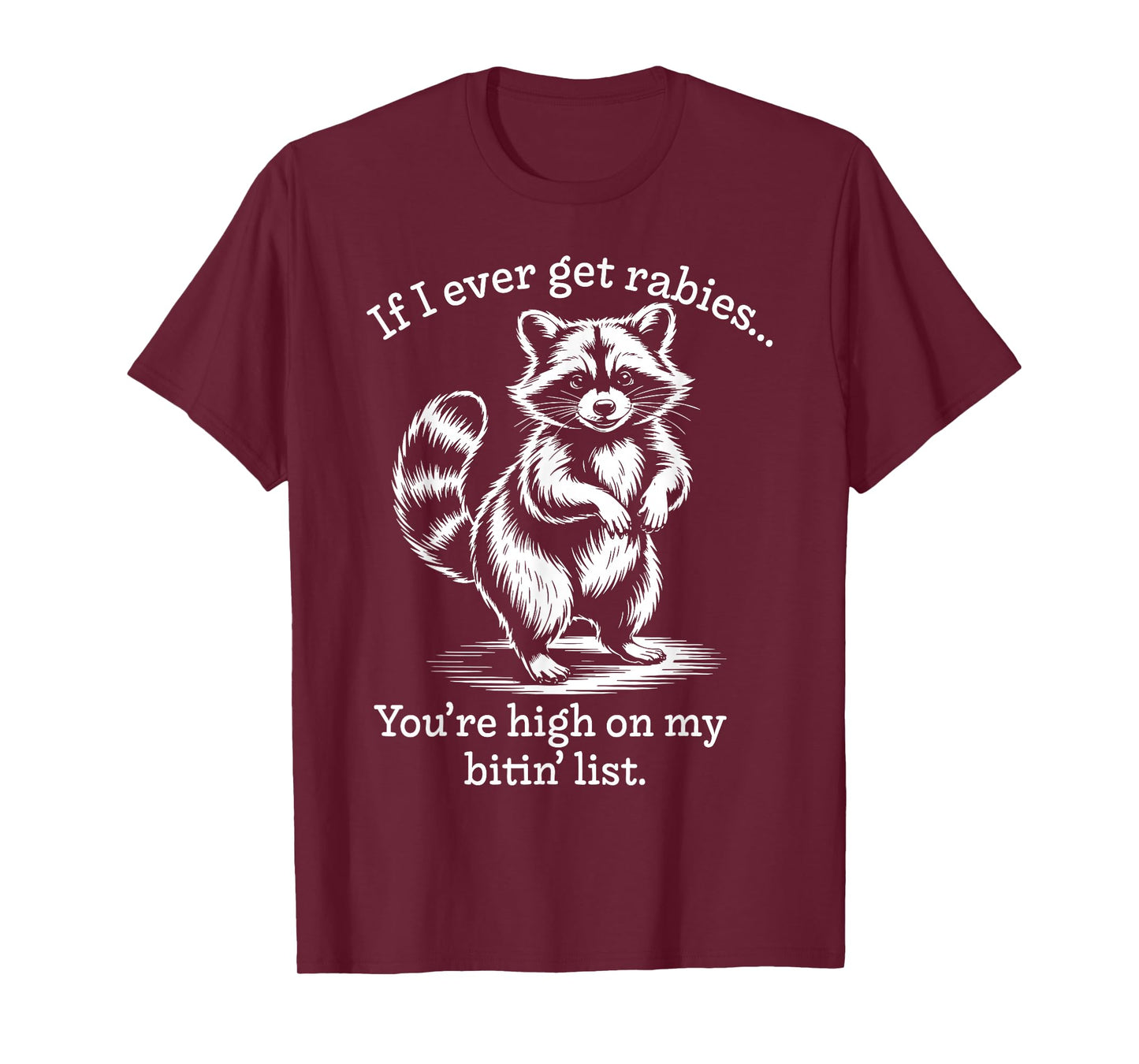 Raccoon If I Ever Get Rabies You're High On My Bitin' List T-Shirt