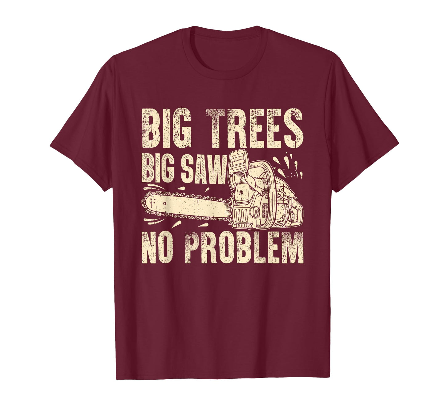 Big Trees Big Saw No Problem Chainsaw T-Shirt