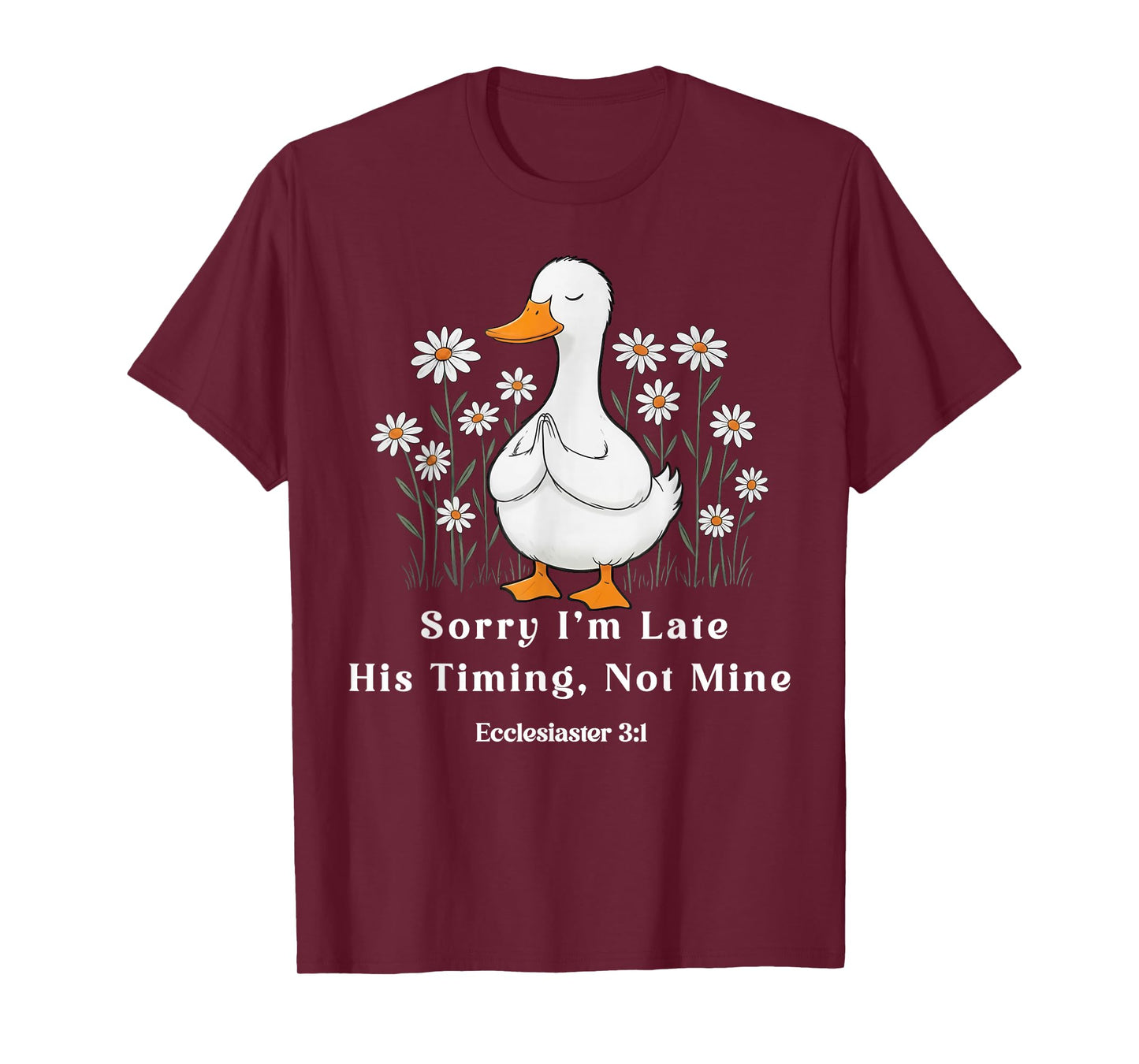 Sorry I'm Late his Timing not Mine, Christian Goose Funny T-Shirt