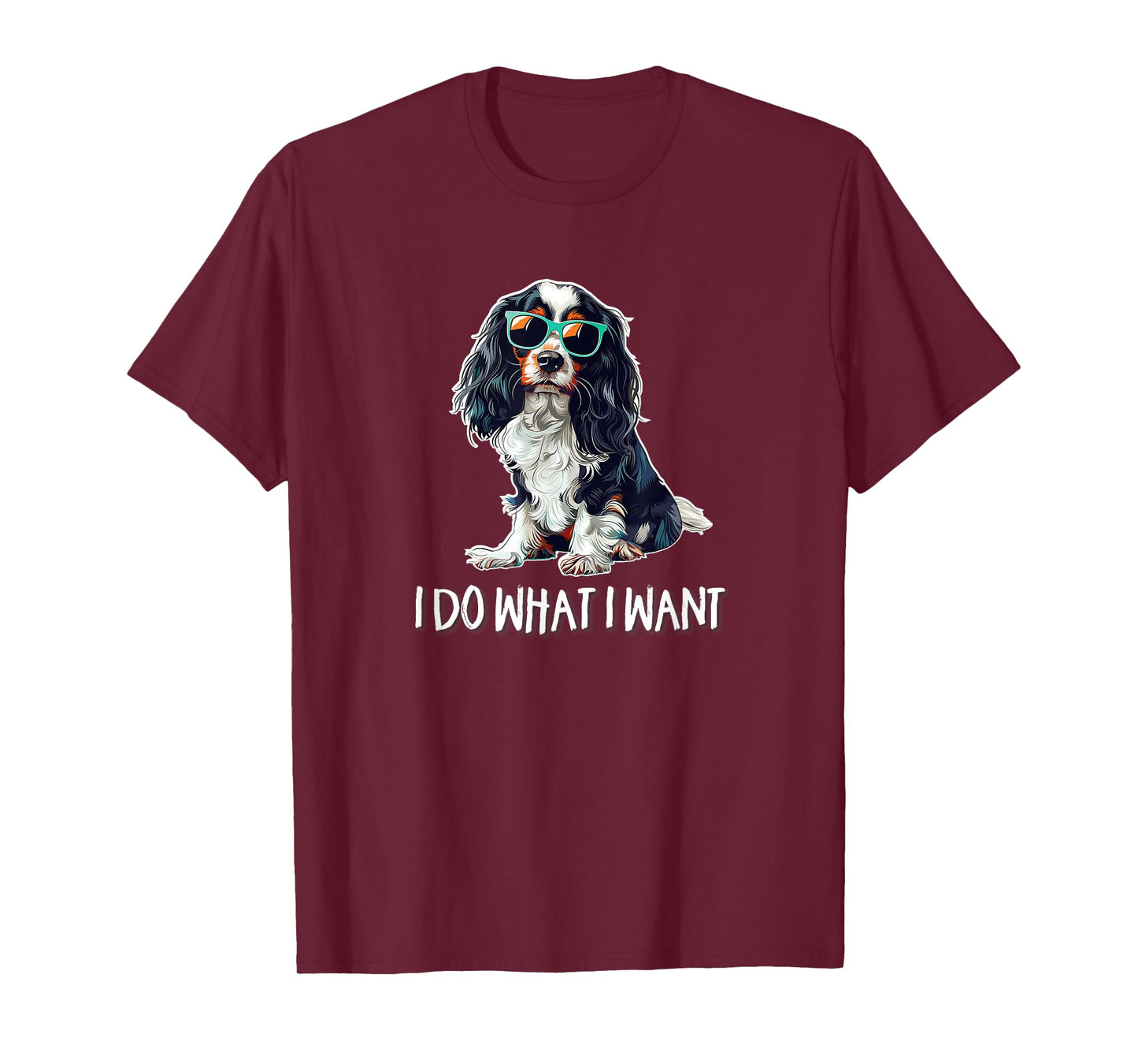 Funny Do What I Want Tricolor Cavalier Spaniel Lover T-Shirt