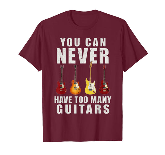 You Can Never Have Too Many Guitars Music Funny Gifts T-Shirt