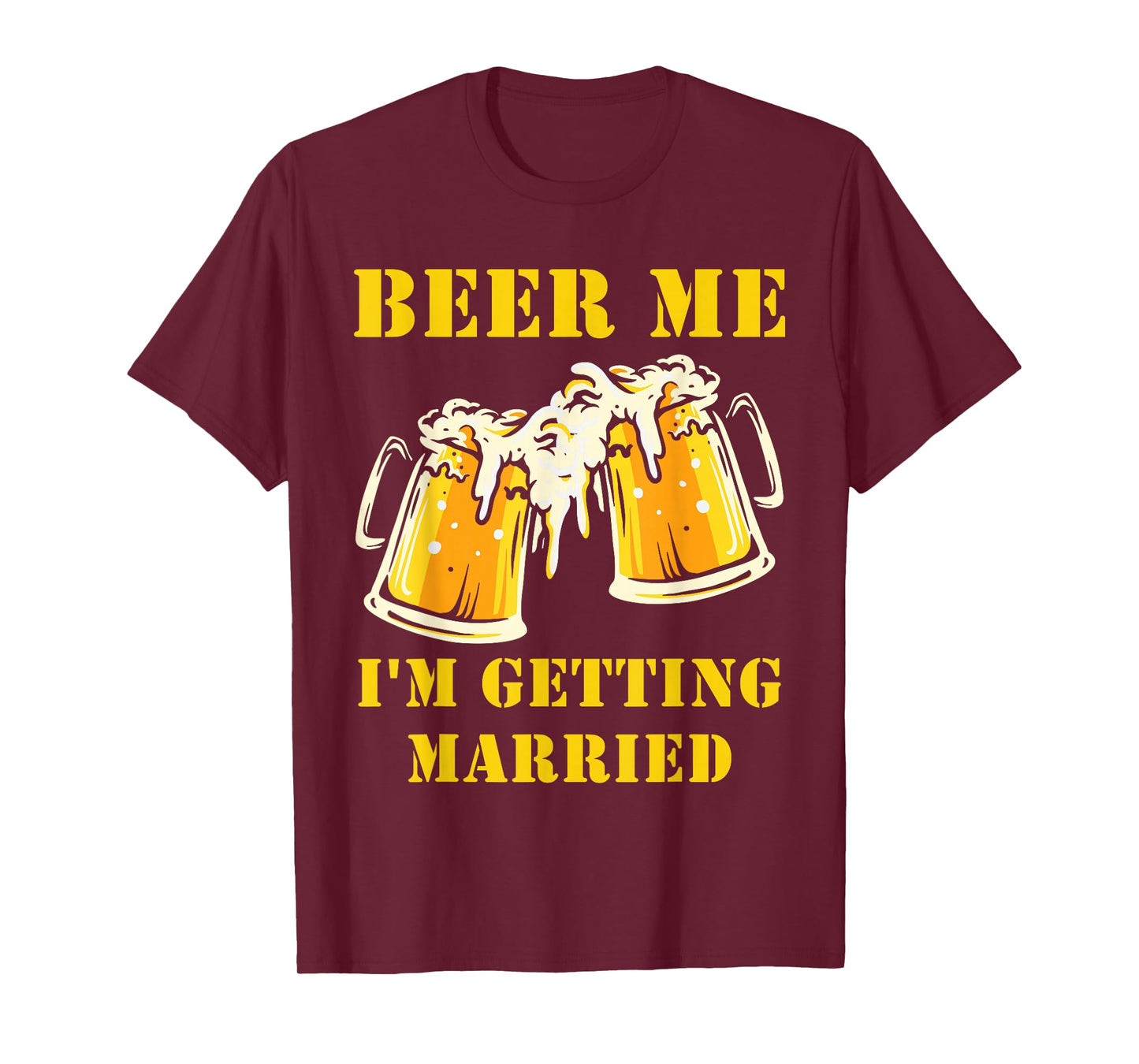 Beer Me I'm Getting Married Funny Groom Bachelor Party Mens T-Shirt
