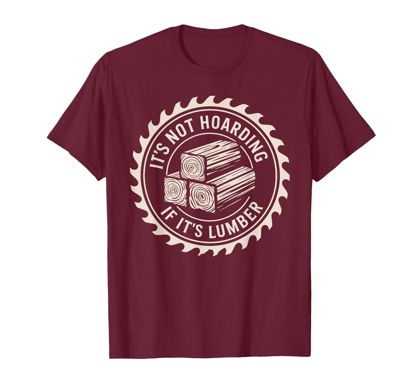 It’s Not Hoarding If It’s Lumber Funny Woodworking Quote T-Shirt