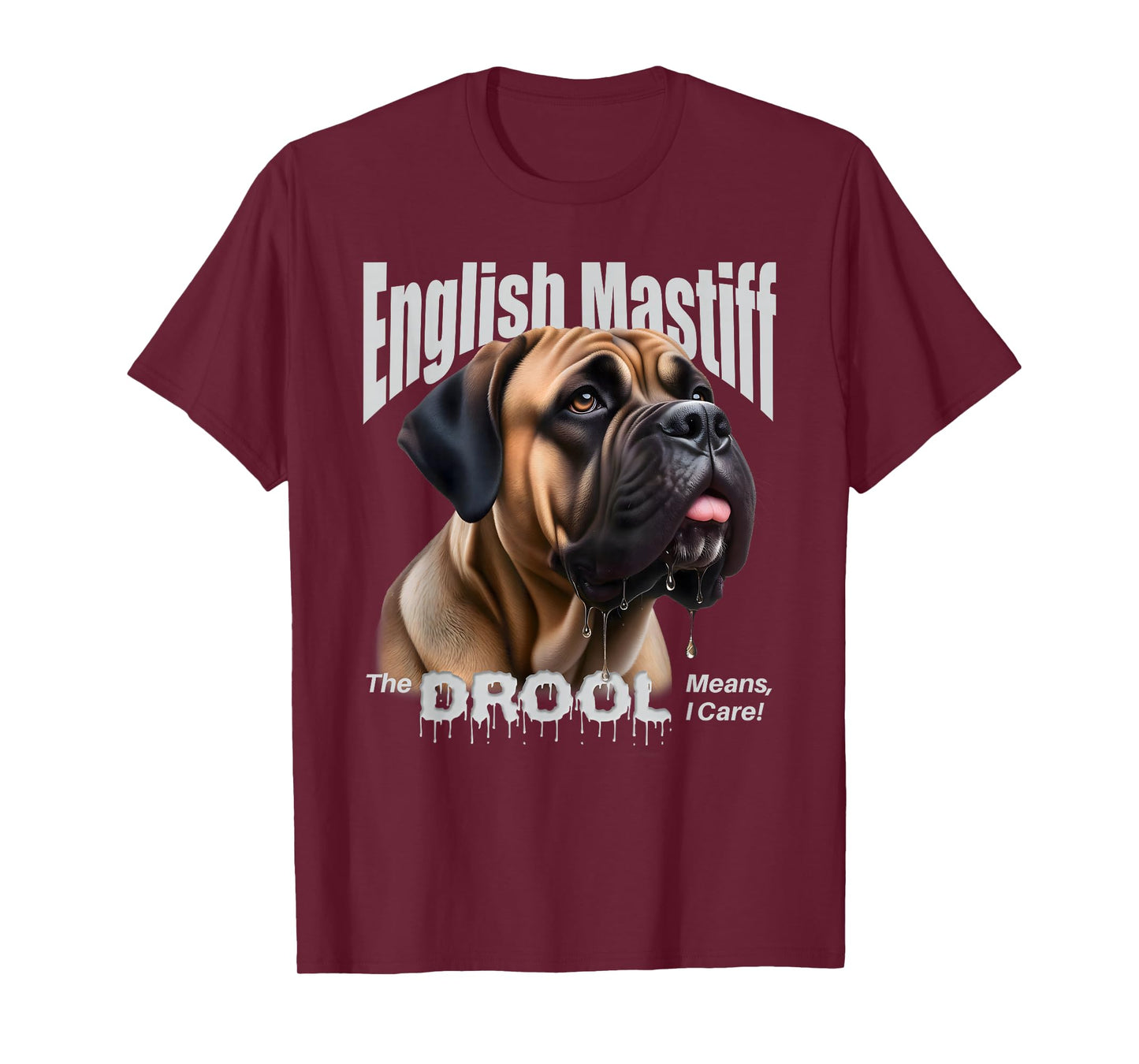 English Mastiff – The Drool Means I Care! – Fawn Mastiff T-Shirt