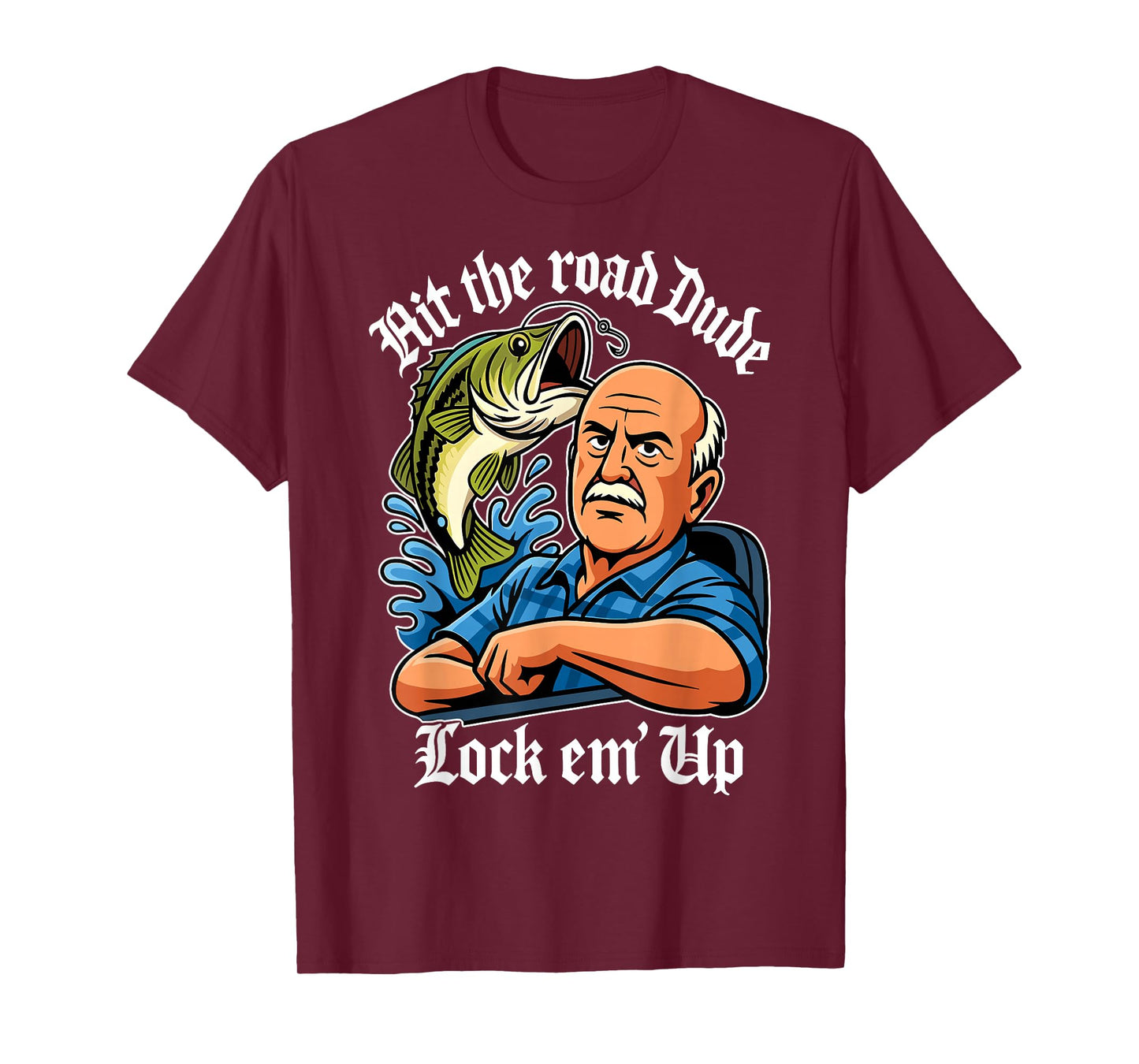 Hit The Road Dude Lock em' Up Funny for Men Women Kids T-Shirt