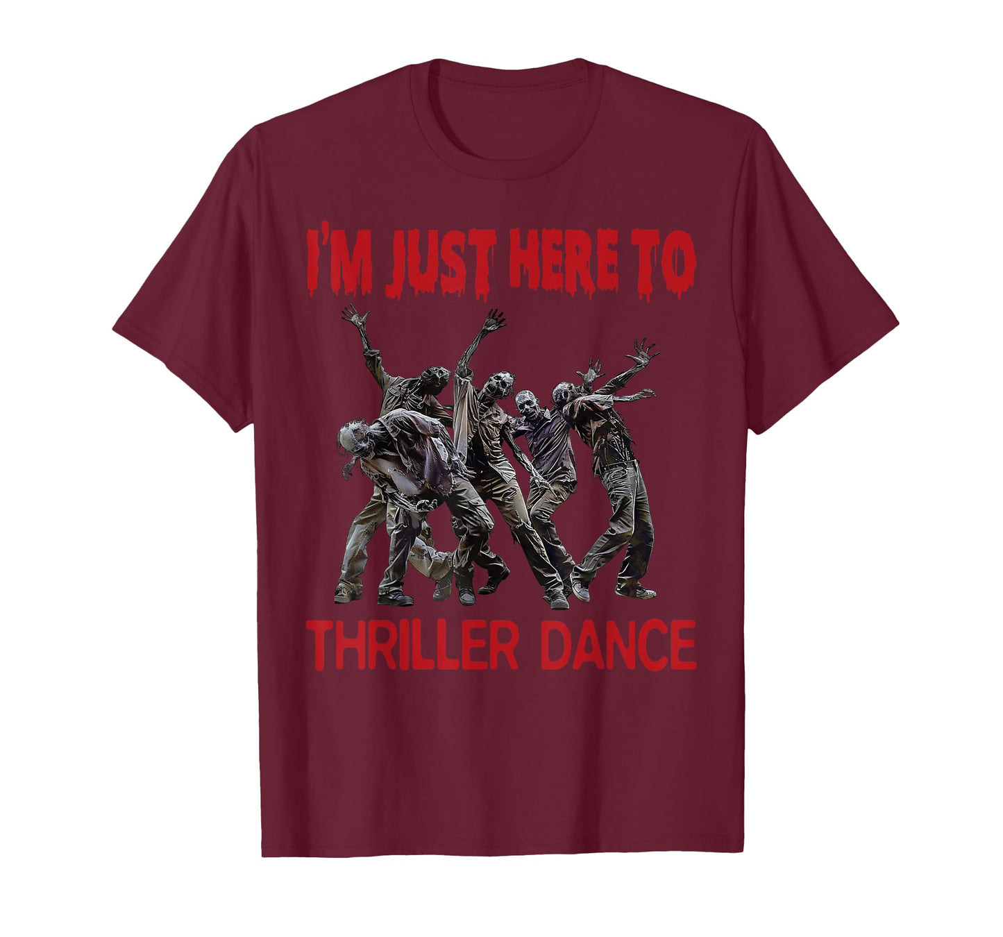 I'm Just Here To Thriller Dance zombie Halloween Women Men T-Shirt