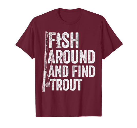 Fish Around and Find Trout Funny Fishing Fishermen T-Shirt