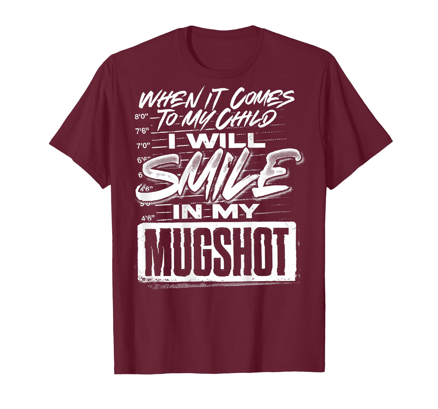 When It Comes to My Child I Will Smile in My Mugshot (Back) T-Shirt