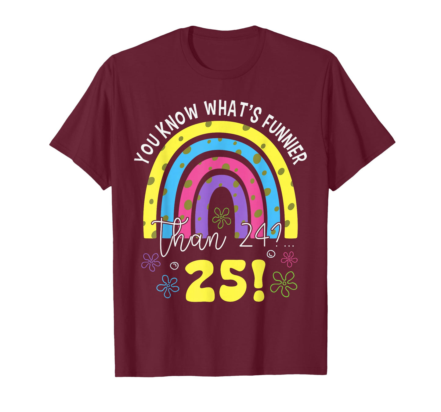 You Know What Funnier Than 24? 25th Birthday Party Men Women T-Shirt