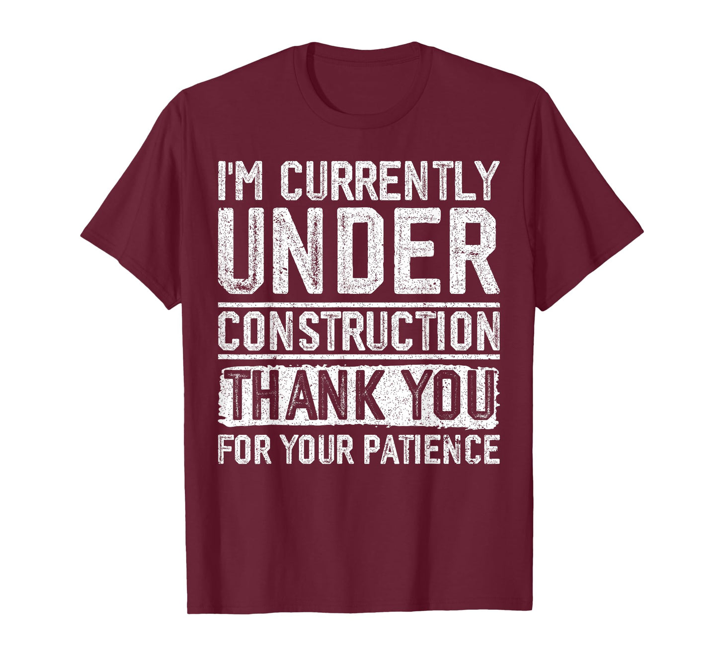 I'm Currently Under Construction Thank You For Your Patience T-Shirt