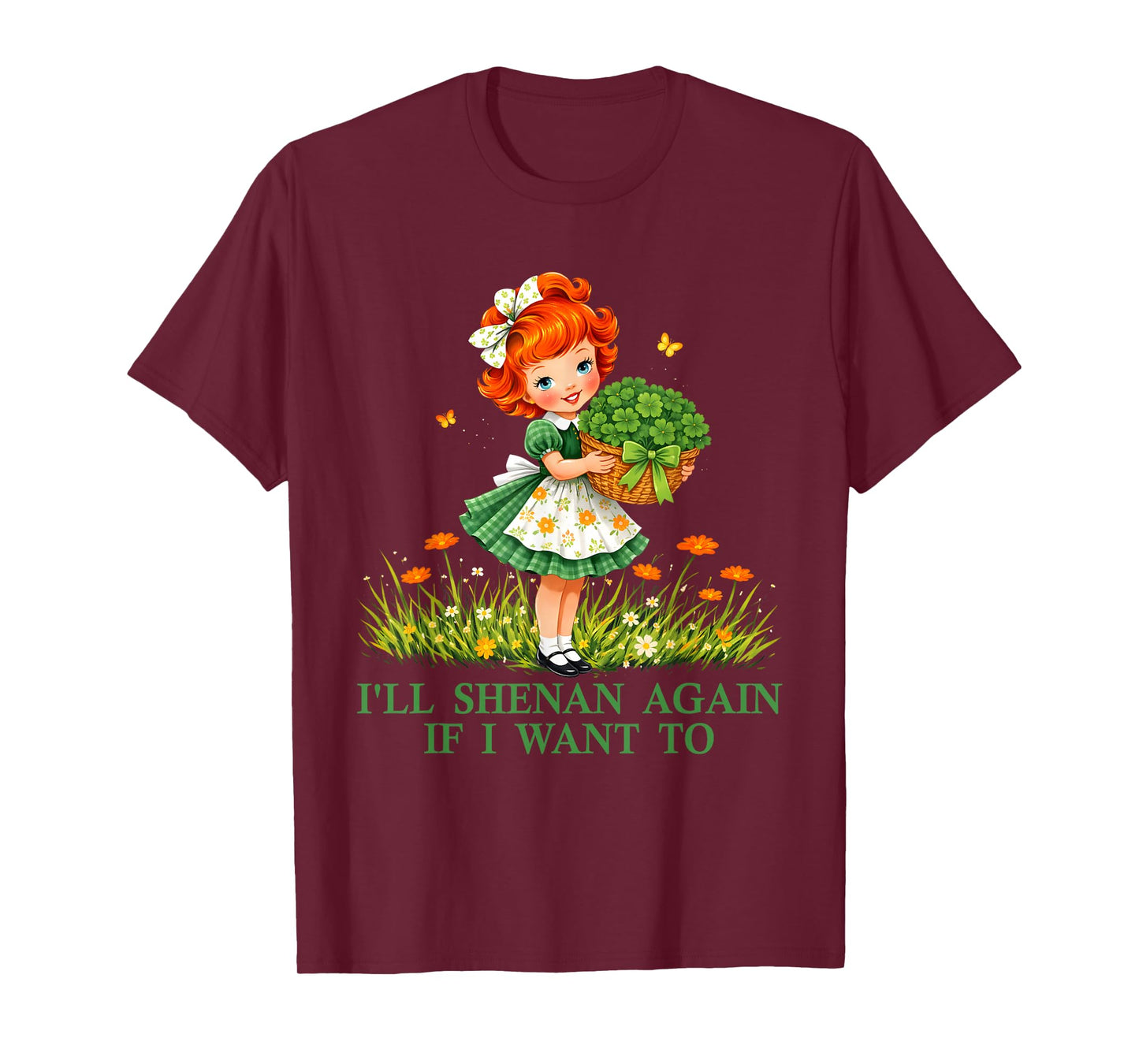 Funny I'll Shenan Again If I Want to for Men Women T-Shirt