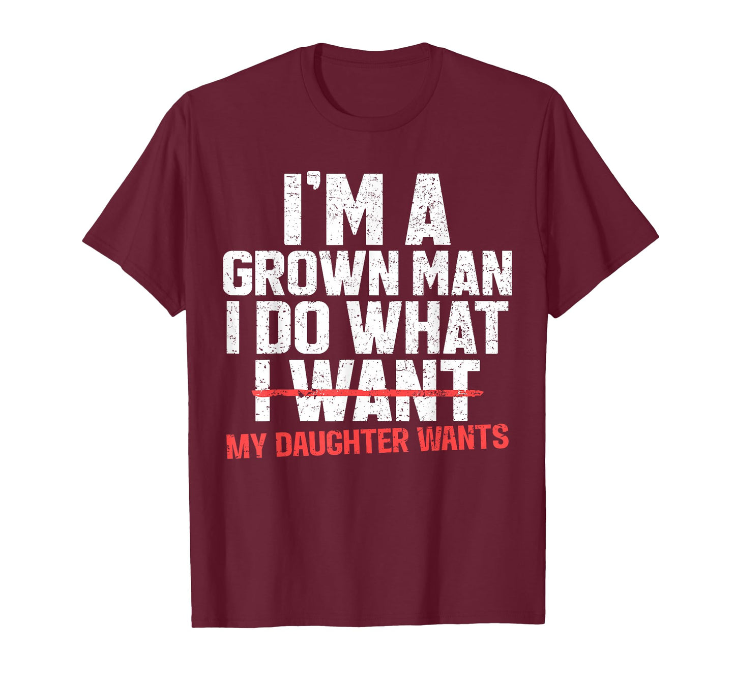 Funny Dad Father I'm A Grown Man I Do What My Daughter Wants T-Shirt