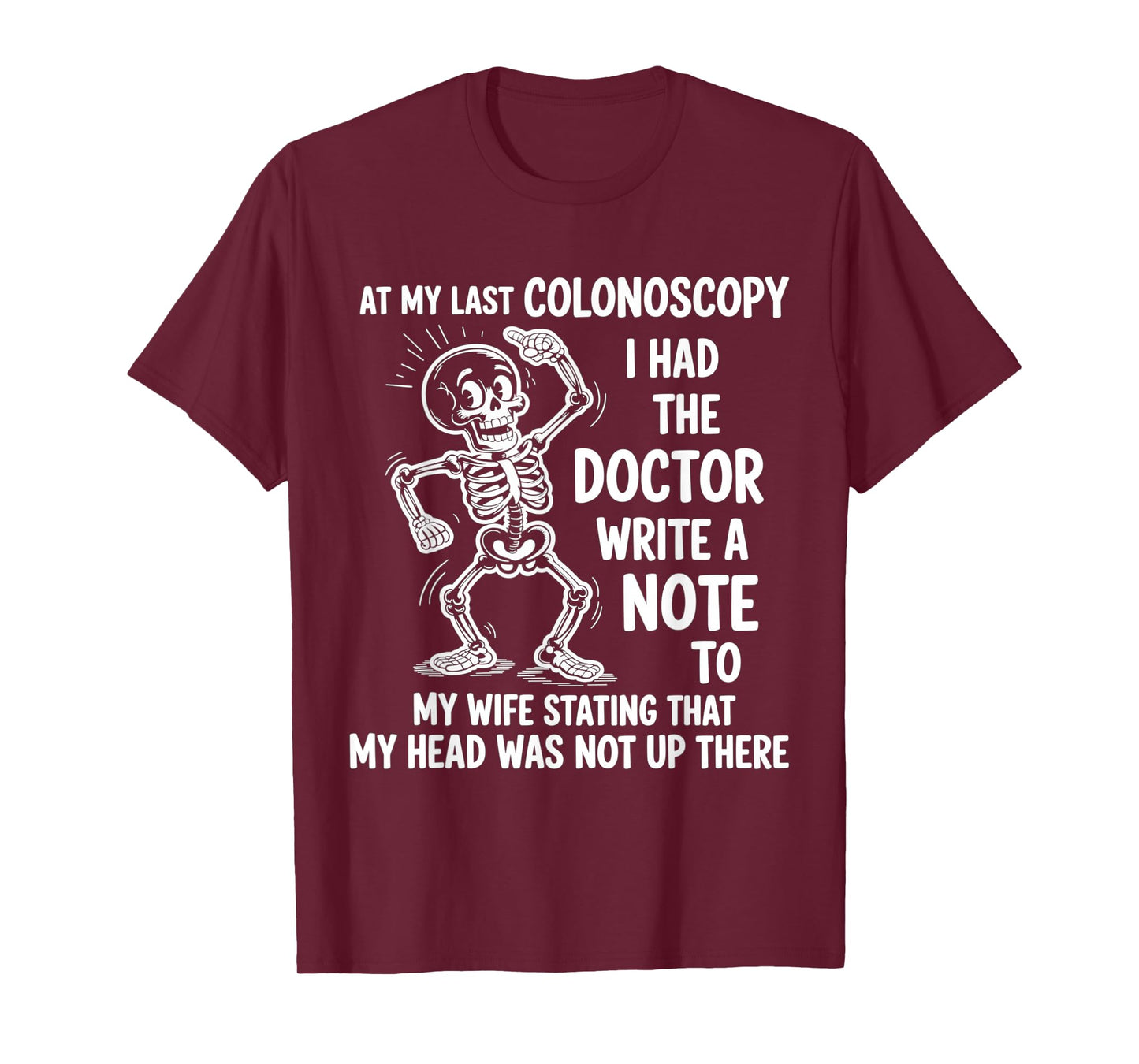 at My Last Colonoscopy I Had The Doctor Write A Note to T-Shirt