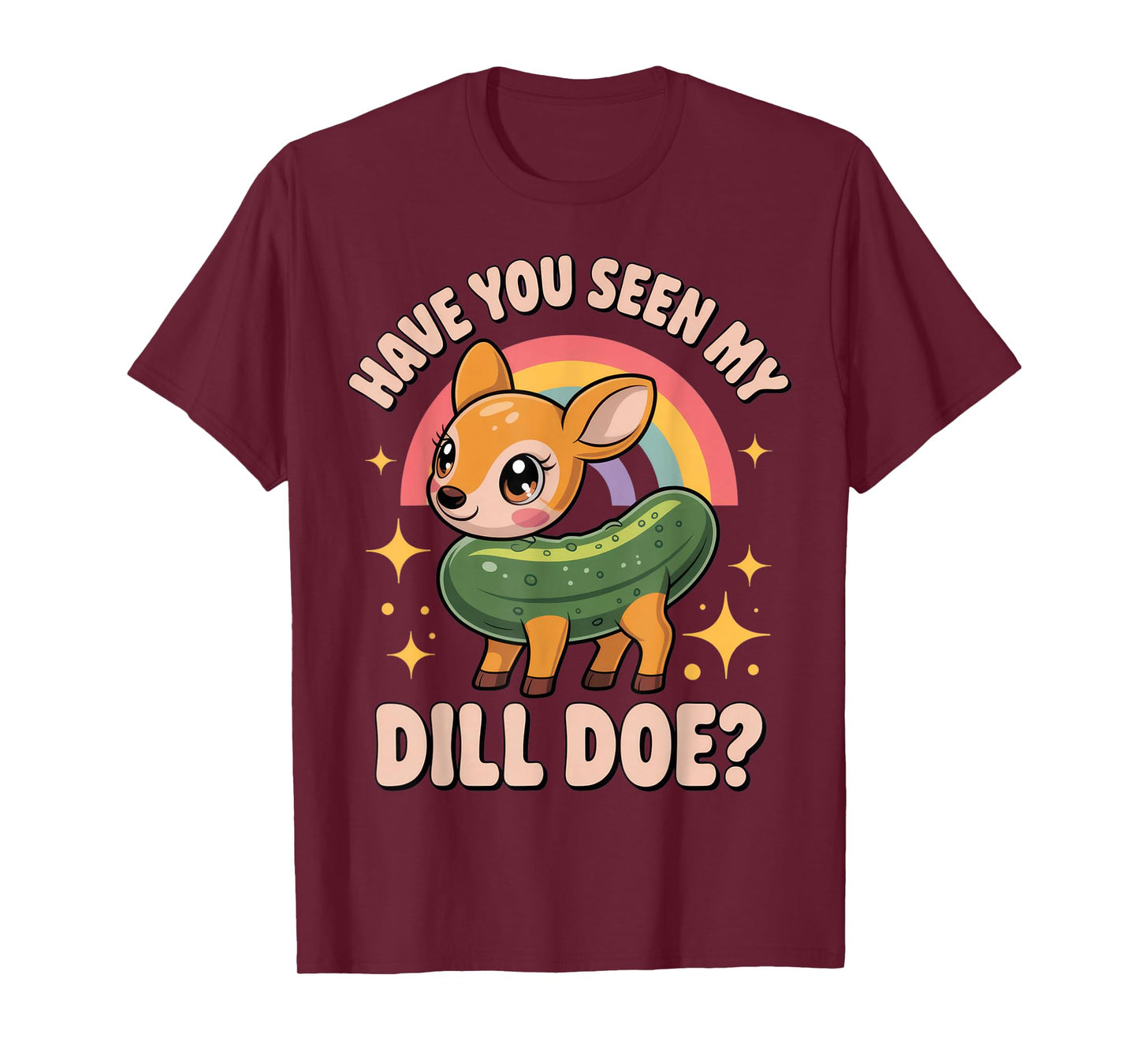 Have You Seen My Dill Doe? Funny Animal Lovers Rainbow Humor T-Shirt