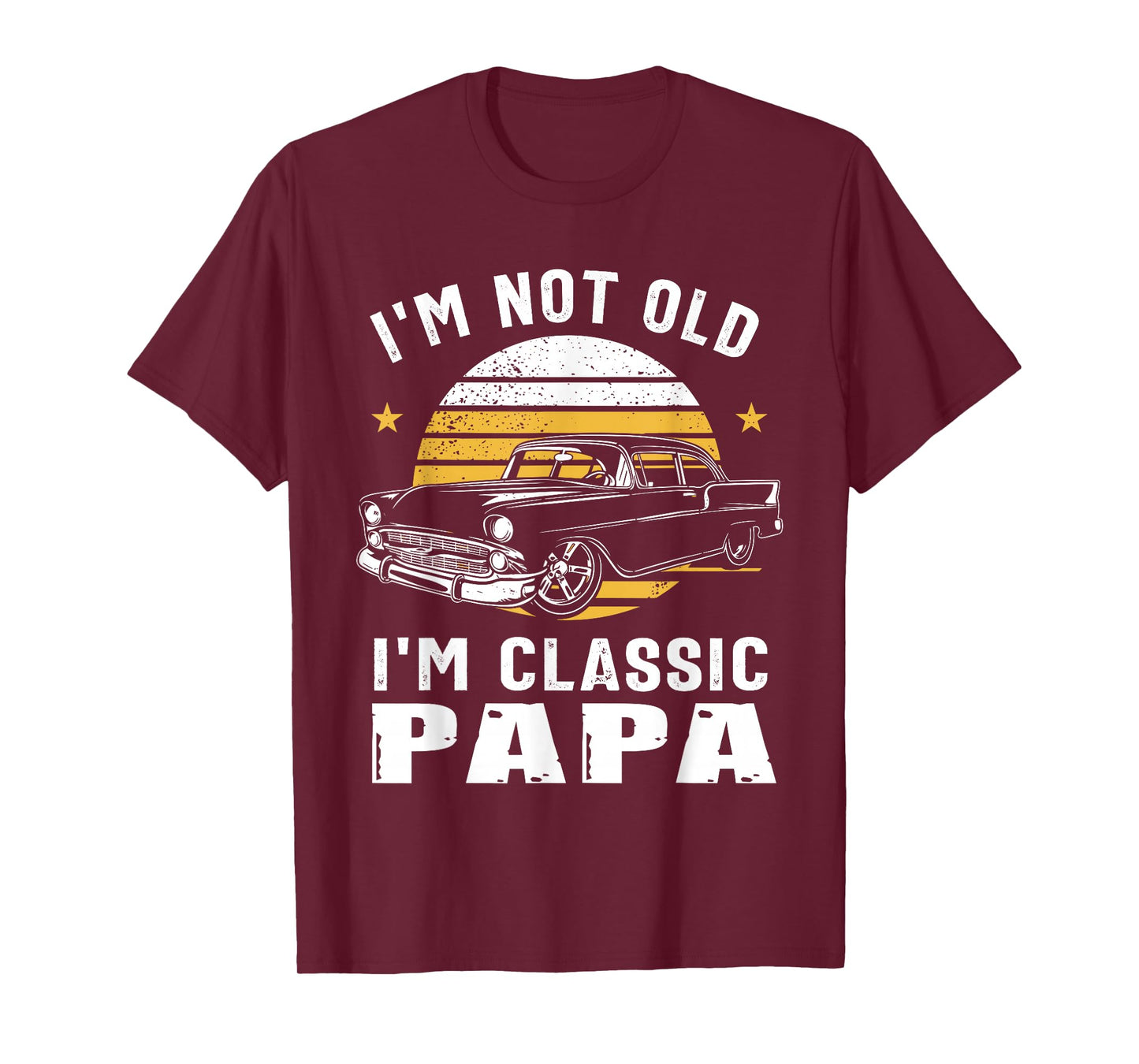 I'm Not Old I'm Classic Papa Funny Muscle Car Hot Rod T-Shirt