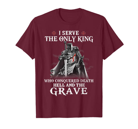 Knight Templar Christian Warrior I Serve The Only King T-Shirt