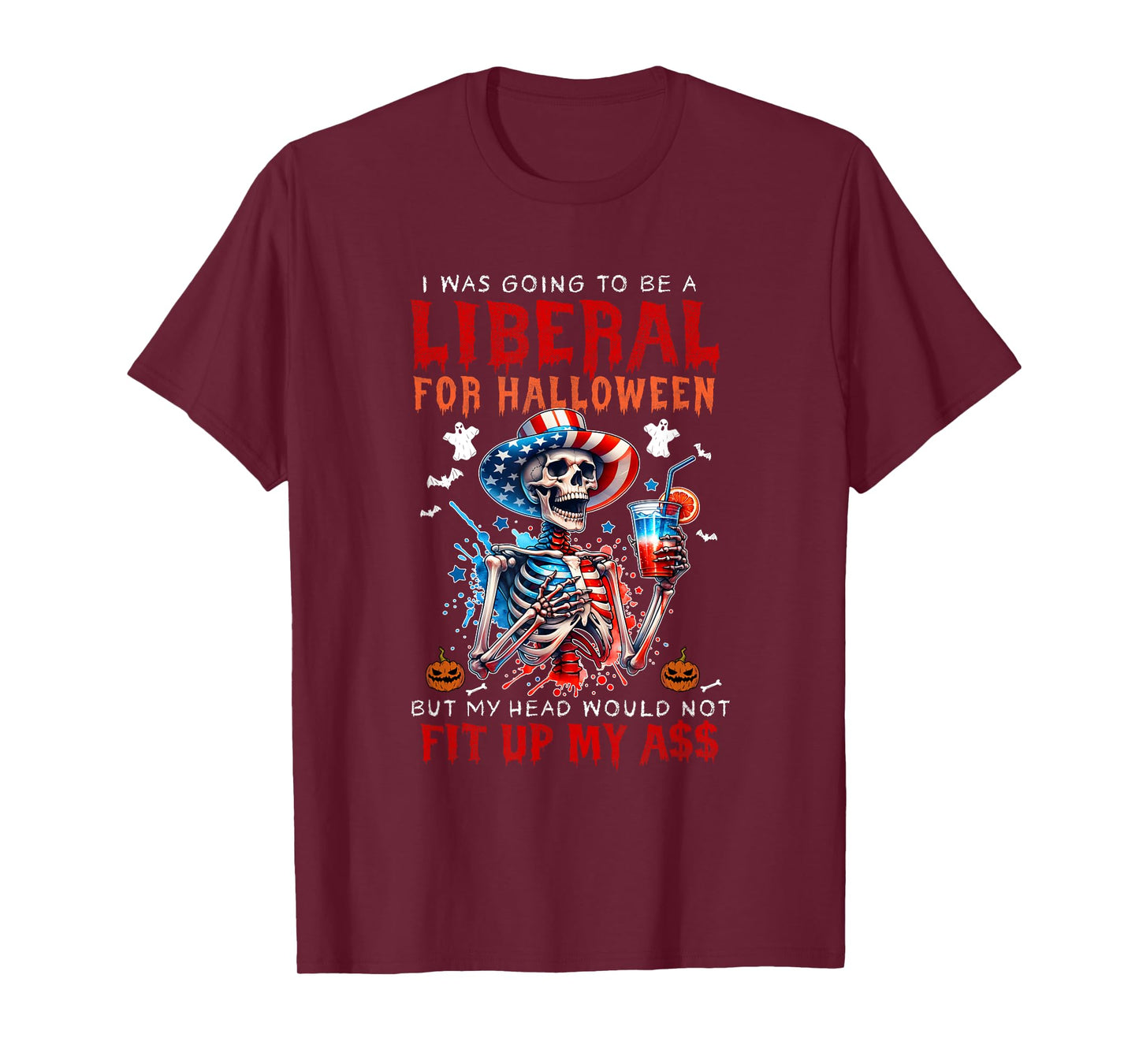 Going To Be Liberal Halloween Head Would Not Fit Political T-Shirt
